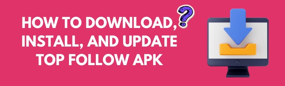 How To Download, Install, And Update Top Follow APK
