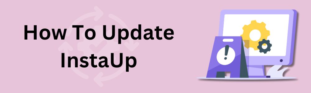 How To Update InstaUp